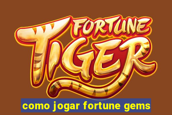 como jogar fortune gems